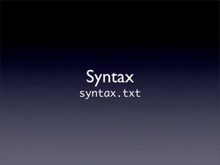 Syntax
syntax.txt
 