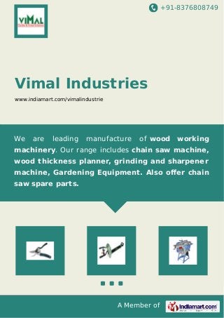+91-8376808749
A Member of
Vimal Industries
www.indiamart.com/vimalindustrie
We are leading manufacture of wood working
ma...