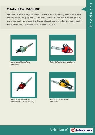 A Member of
CHAIN SAW MACHINE
We oﬀer a wide range of chain saw machine including one man chain
saw machine (single phase)...