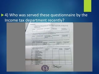  4) Who was served these questionnaire by the
Income tax department recently?
 