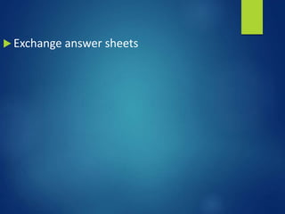  Exchange answer sheets
 