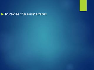  To revise the airline fares
 