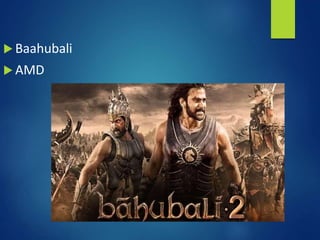  Baahubali
 AMD
 