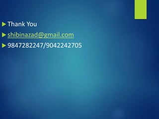 Thank You
 shibinazad@gmail.com
 9847282247/9042242705
 