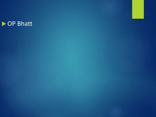  OP Bhatt
 