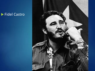  Fidel Castro
 