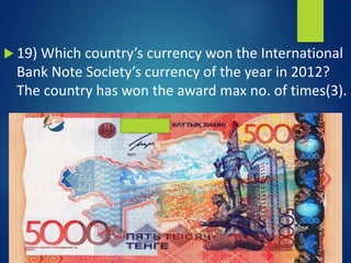  19) Which country’s currency won the International
Bank Note Society’s currency of the year in 2012?
The country has won the award max no. of times(3).
 