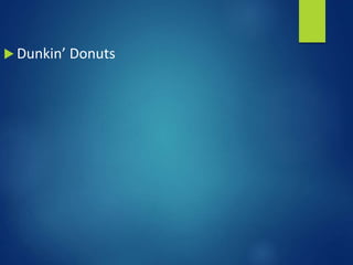  Dunkin’ Donuts
 