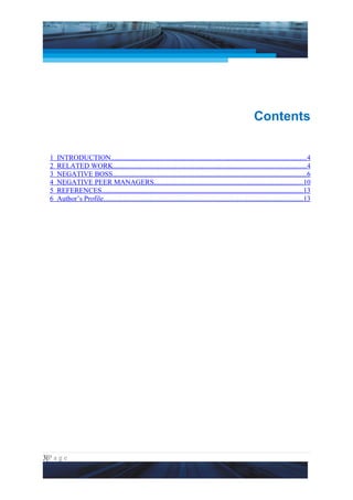 Project Management National Conference 2011                                                                        PMI India




                                                                                                           Contents


  1   INTRODUCTION..............................................................................................................4
  2   RELATED WORK............................................................................................................4
  3   NEGATIVE BOSS.............................................................................................................6
  4   NEGATIVE PEER MANAGERS...................................................................................10
  5   REFERENCES.................................................................................................................13
  6   Author’s Profile................................................................................................................13




3|P a g e
 Application of Select Tools of Psychology for Effective Project Management
 