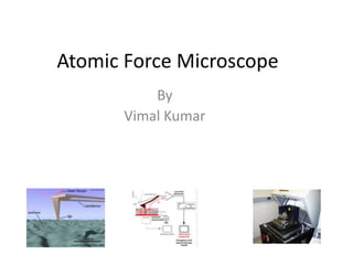 Atomic Force Microscope By Vimal Kumar 