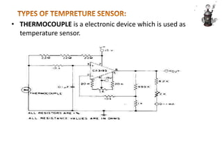 • THERMOCOUPLE is a electronic device which is used as
temperature sensor.
 