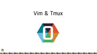Vim & Tmux
 