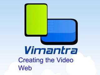 Creating the Video
Web
 