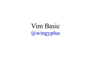 Vim Basic
@wingyplus

 