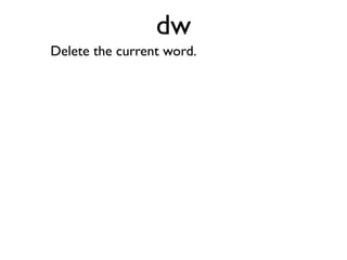 Delete the current word.
 