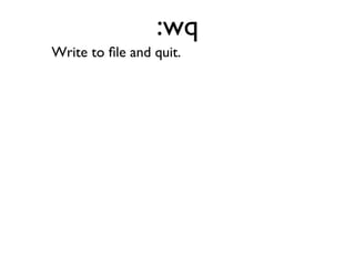 Change Directory. Works just like in the
terminal.
 