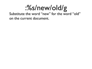 gf Open the file that the cursor is currently on. Think Go to File. 