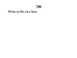 :sp Split the current window in order to view two parts of the same file simultaneously. 