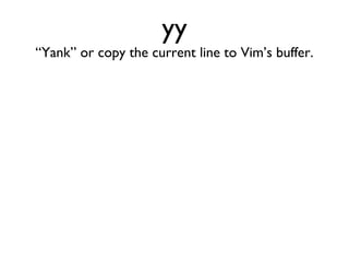 dtq Delete to the next occurrence of the letter q. 