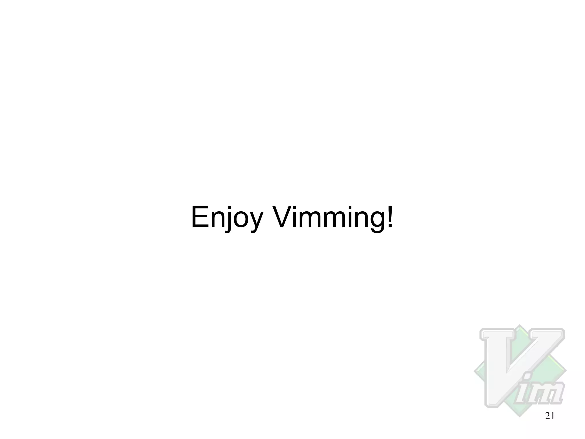 Enjoy Vimming!

21

 