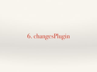 6. changesPlugin
 