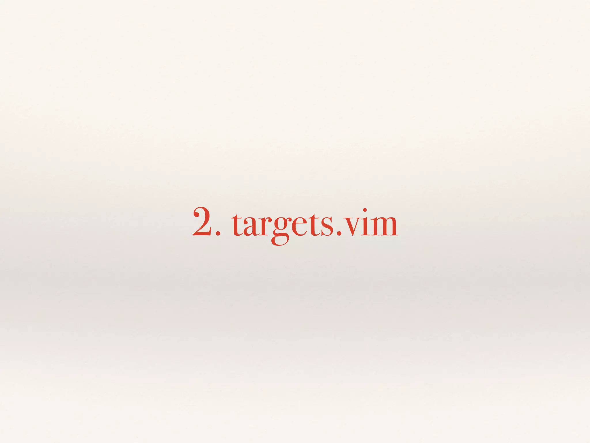 2. targets.vim
 