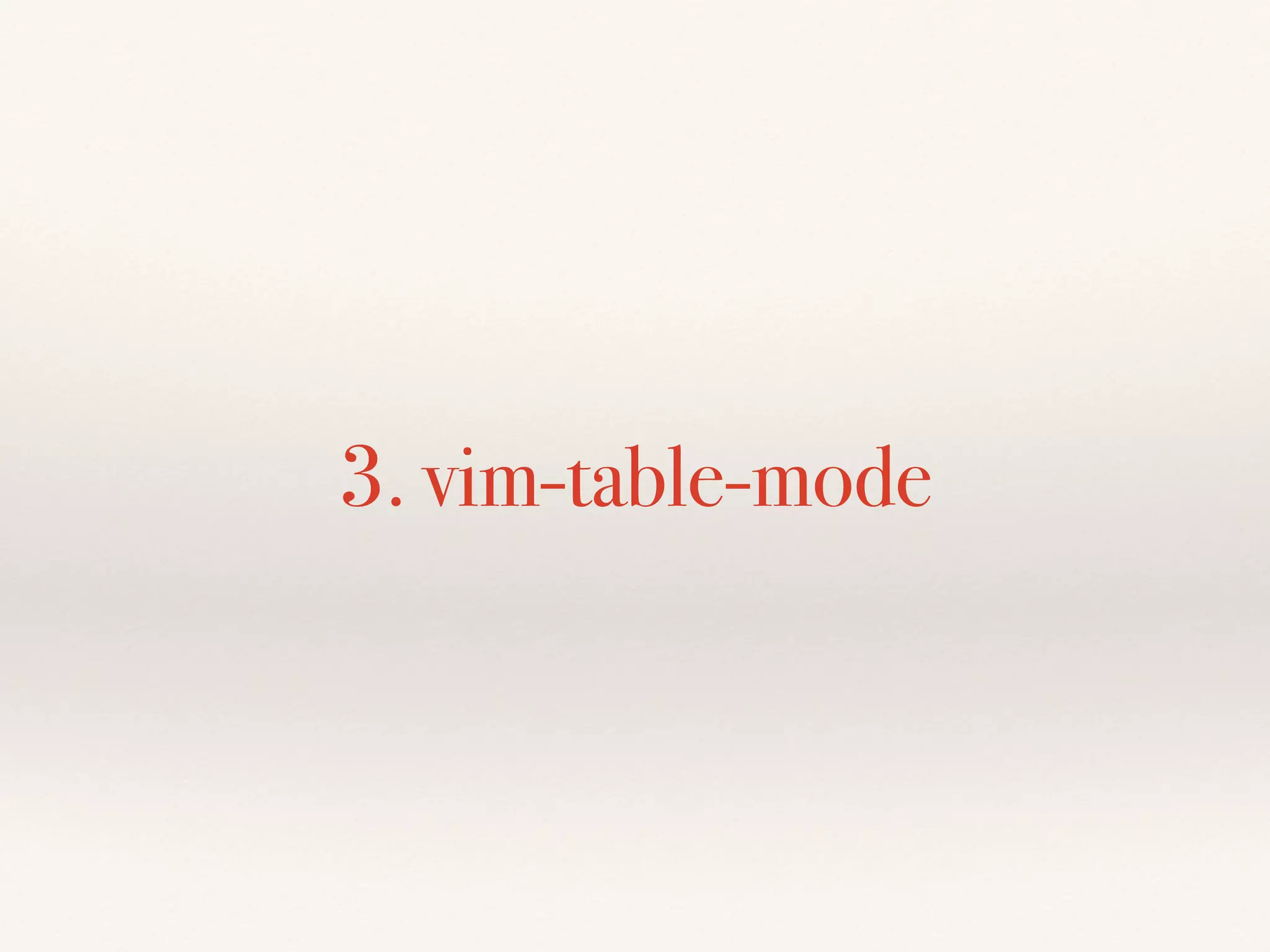 3. vim-table-mode
 