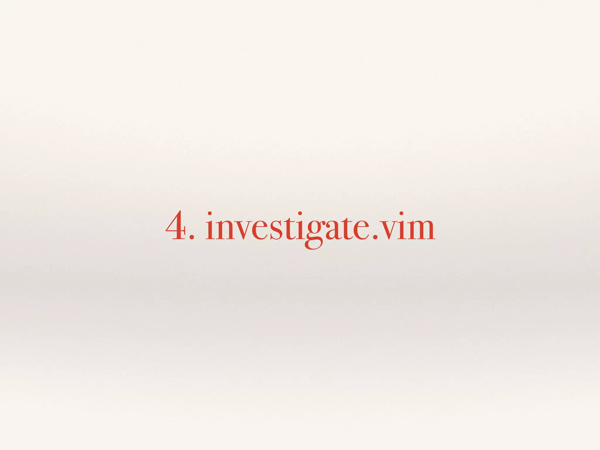 4. investigate.vim
 