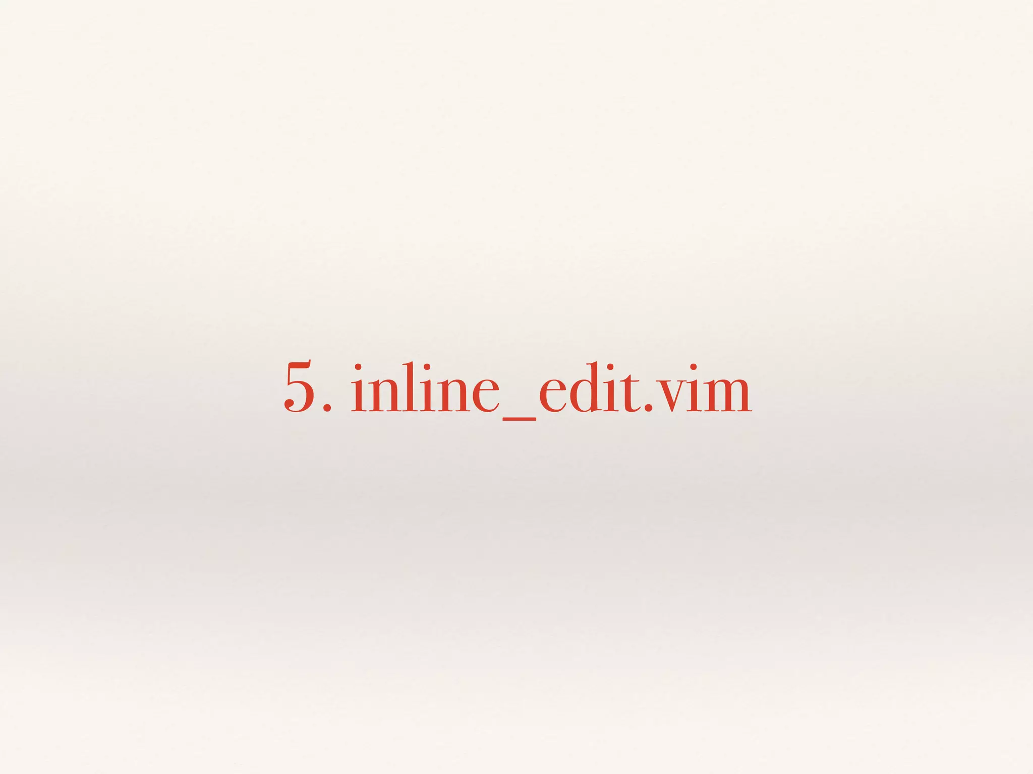 5. inline_edit.vim
 