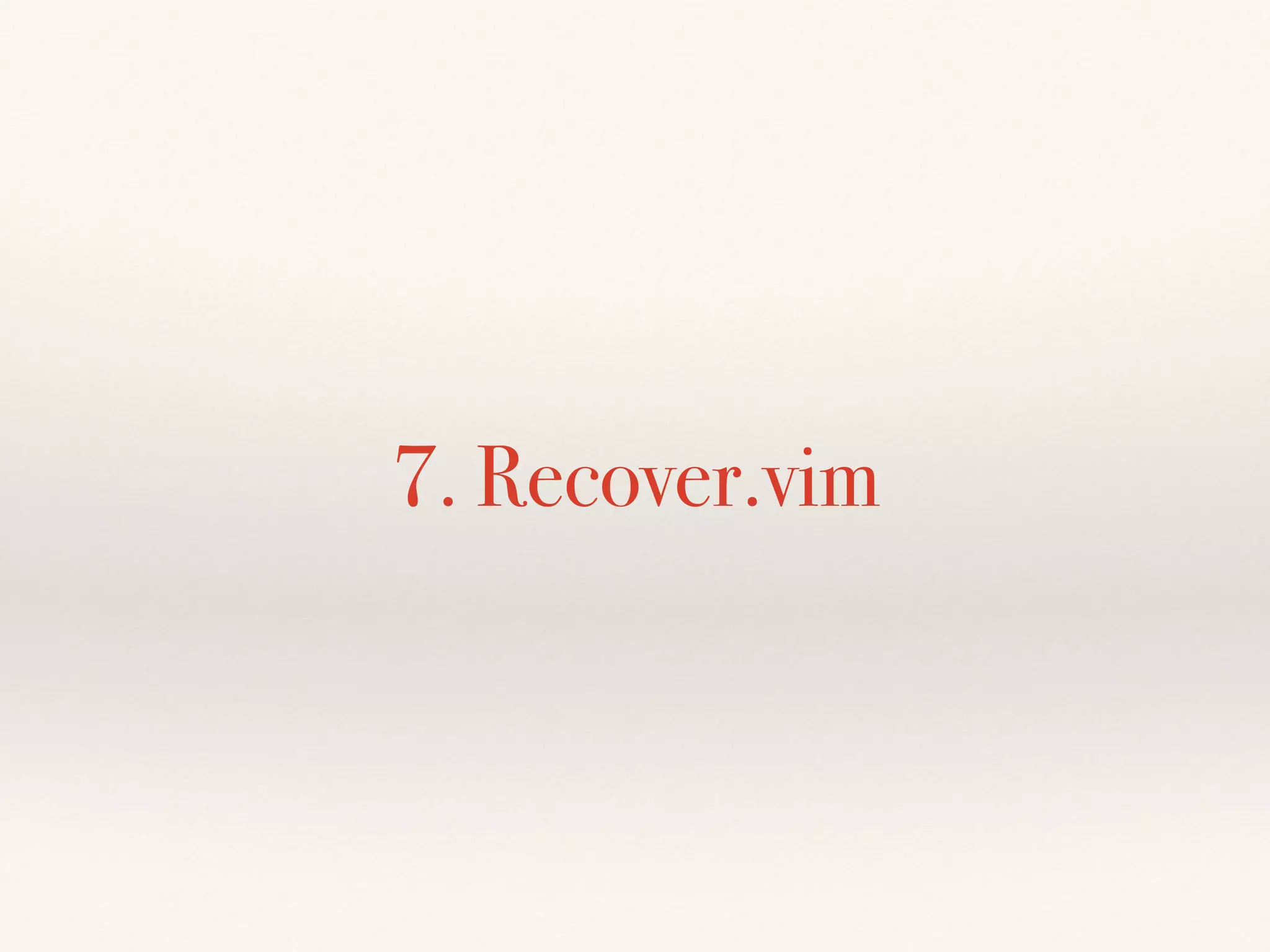 7. Recover.vim
 