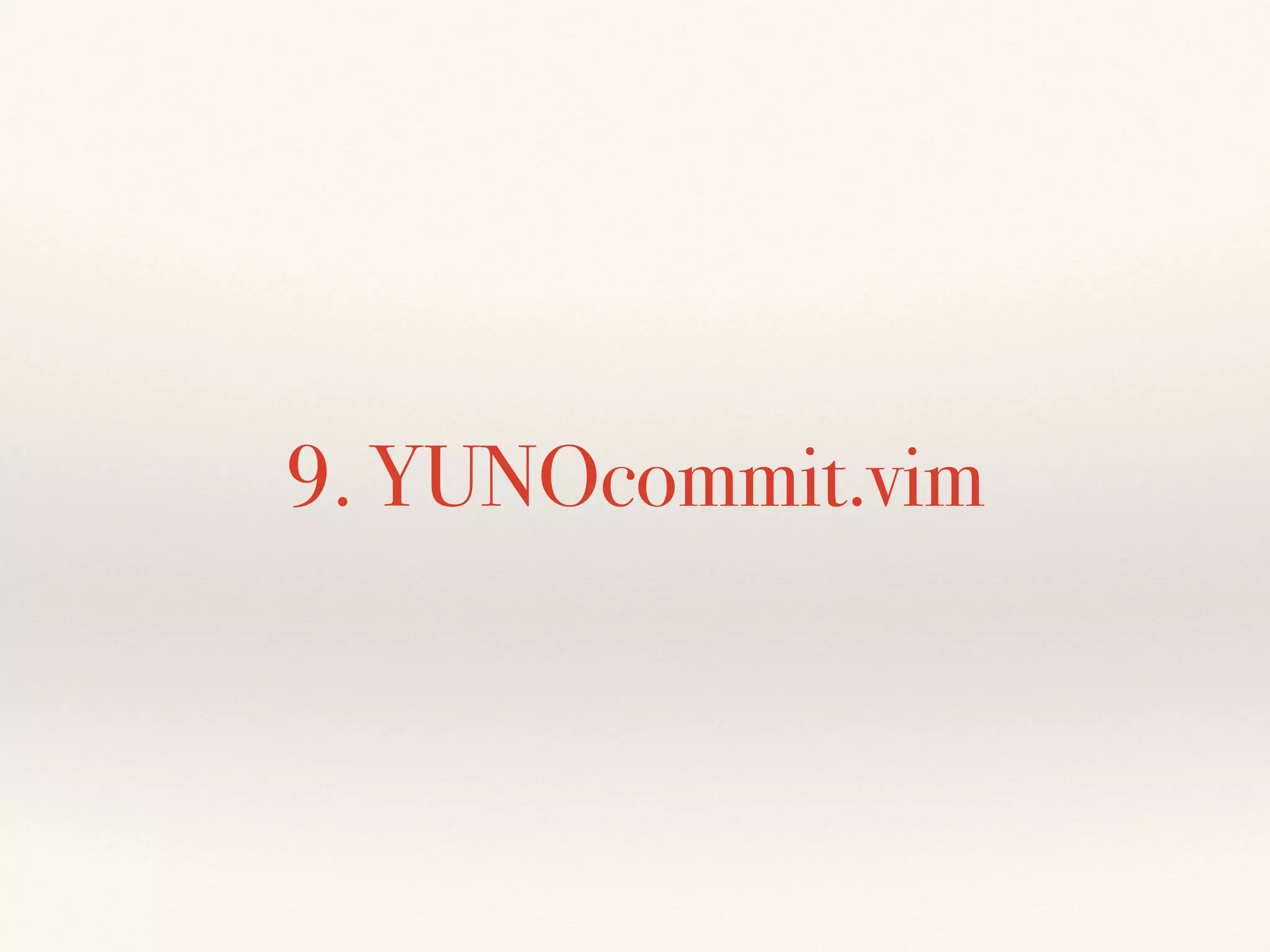 9. YUNOcommit.vim
 