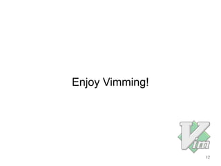 12
Enjoy Vimming!
 