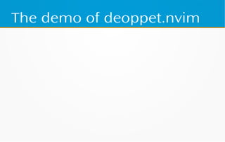 The demo of deoppet.nvim
 