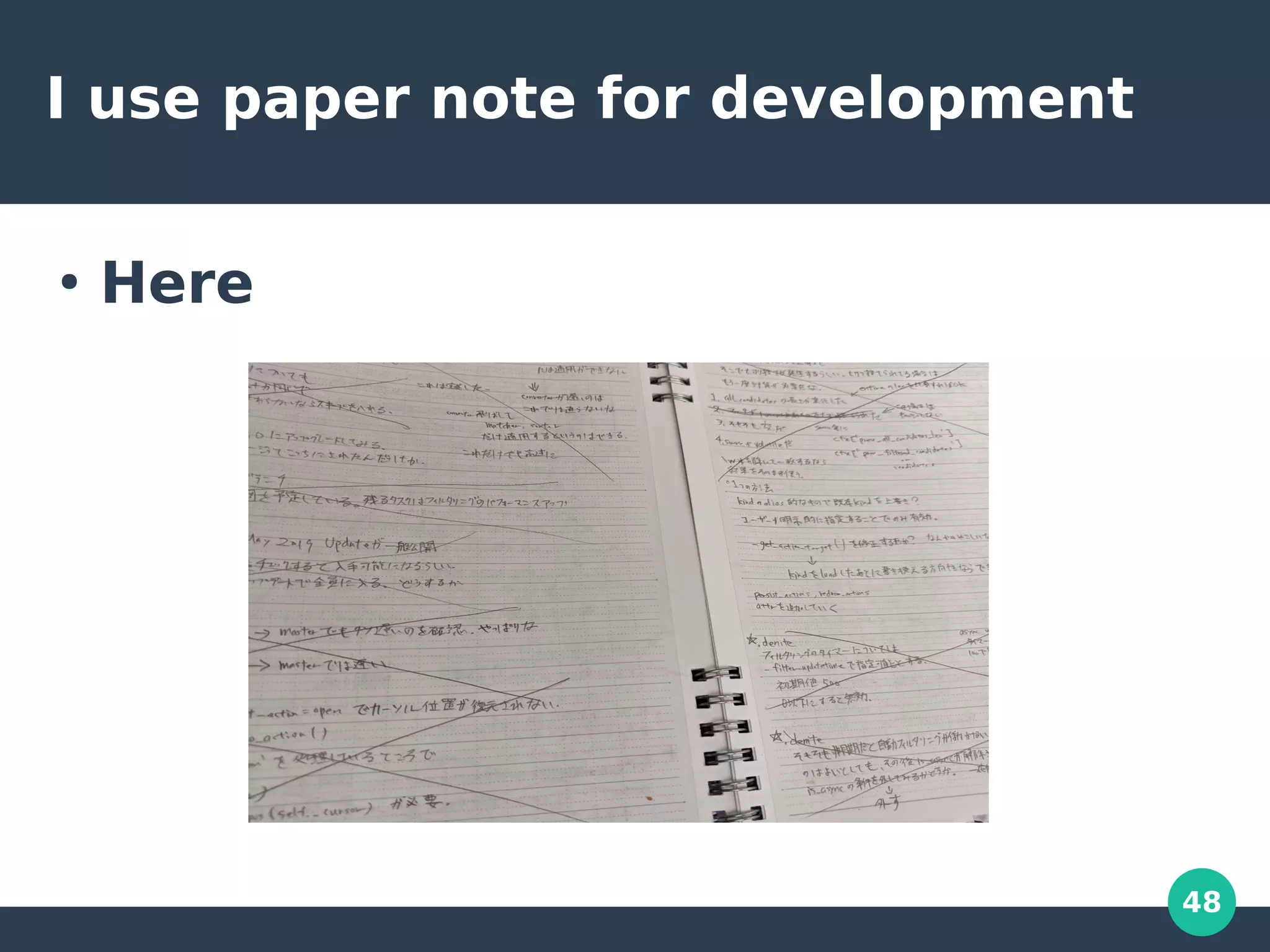 48
I use paper note for development
●
Here
 