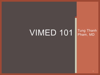 Tung  Thanh  
Pham,  MDVIMED  101
1
 