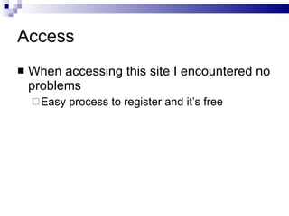 Access When accessing this site I encountered no problems Easy process to register and it’s free 