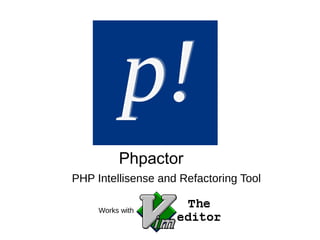 PHP Intellisense and Refactoring Tool
Phpactor
Works with
 