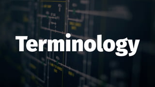 Terminology
 