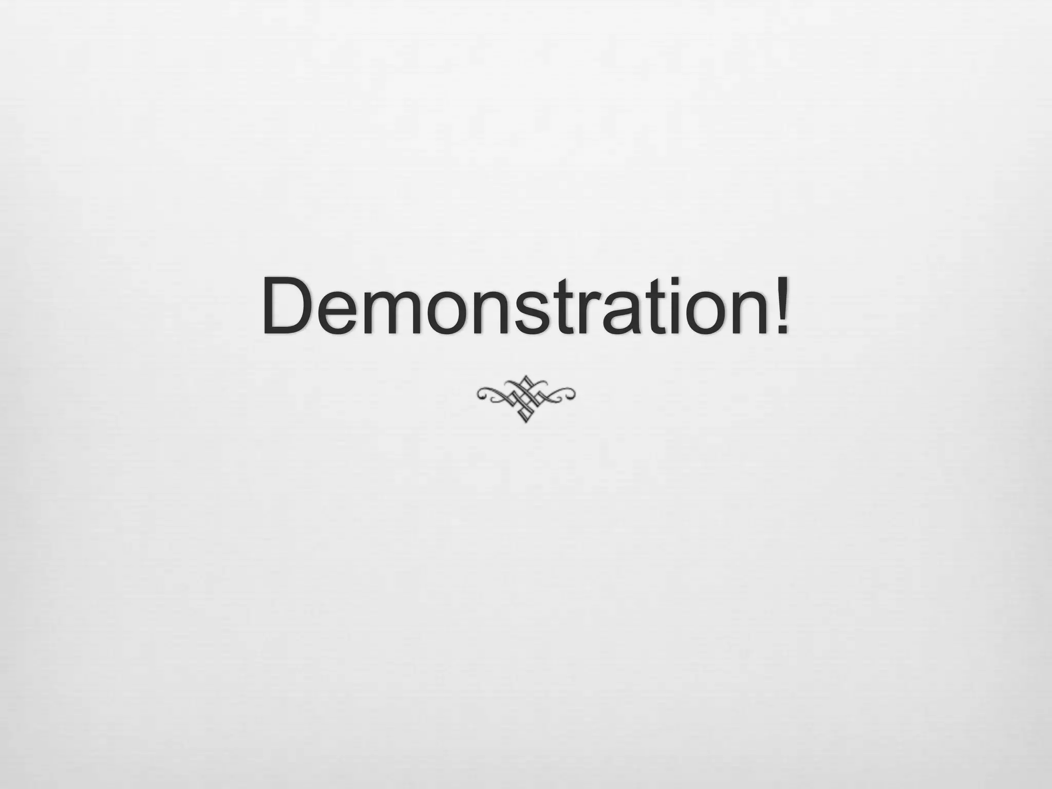 Demonstration!
 