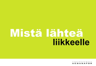Mistä lähteä
liikkeelle
 