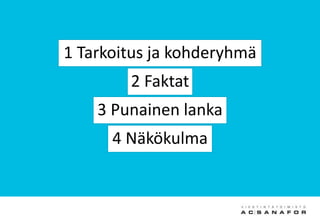 1 Tarkoitus ja kohderyhmä
2 Faktat
3 Punainen lanka
4 Näkökulma
 