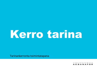Kerro tarina
Tarinankerronta toimintatapana
 
