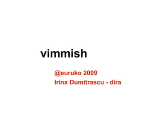 vimmish @ euruko 2009 Irina Dumitrascu - dira 