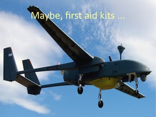 Maybe, first aid kits ...
 