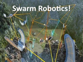 Swarm Robotics!
 