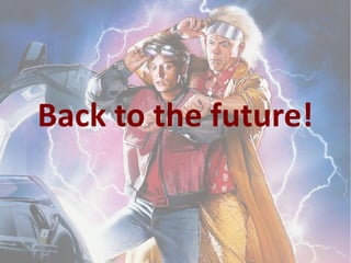 Back to the future!
 