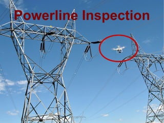 Future of Drones
Mohammad Tawfik
#WikiCourses
http://WikiCourses.WikiSpaces.com
Powerline Inspection
 