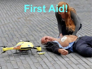 Future of Drones
Mohammad Tawfik
#WikiCourses
http://WikiCourses.WikiSpaces.com
First Aid!
 