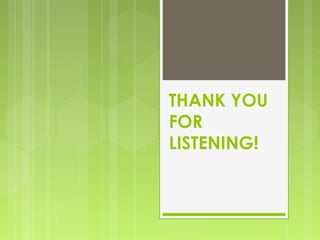 THANK YOU 
FOR 
LISTENING! 
