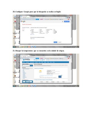 20. Configure Google para que la búsqueda se realice en Inglés
21. Busque la temperatura que se encuentra en la ciudad de origen.